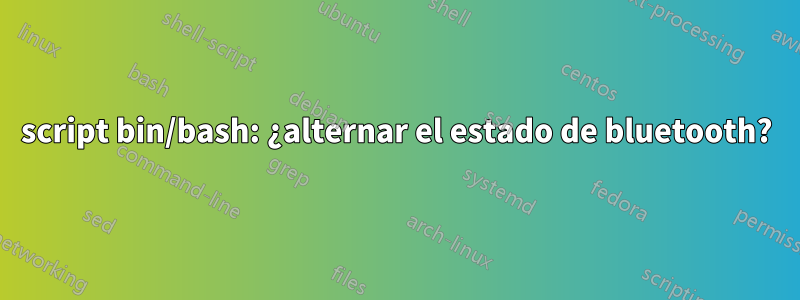 script bin/bash: ¿alternar el estado de bluetooth?