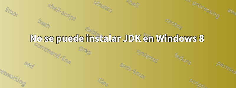 No se puede instalar JDK en Windows 8