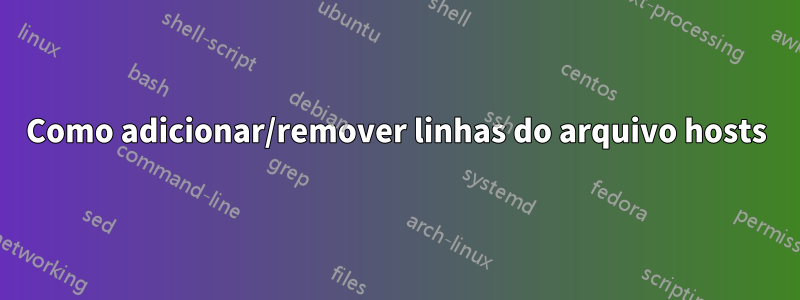 Como adicionar/remover linhas do arquivo hosts