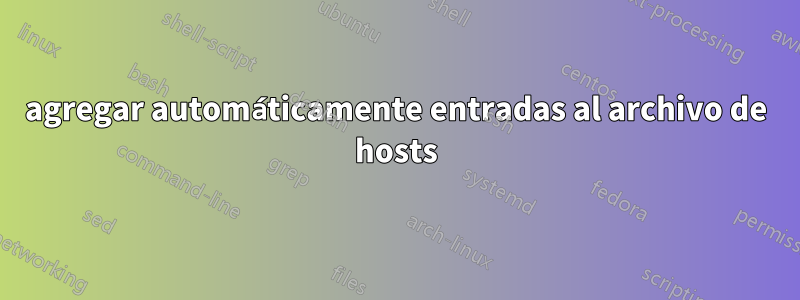 agregar automáticamente entradas al archivo de hosts