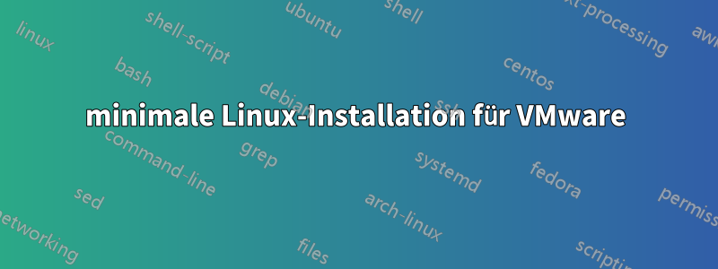 minimale Linux-Installation für VMware