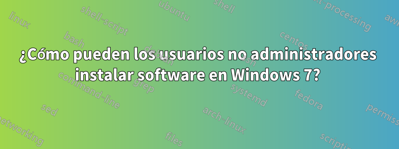 ¿Cómo pueden los usuarios no administradores instalar software en Windows 7?