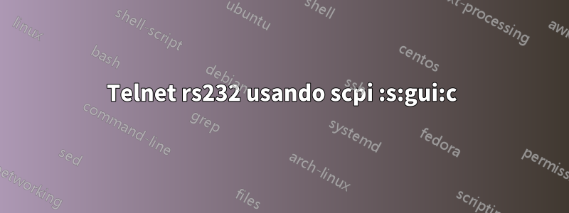 Telnet rs232 usando scpi :s:gui:c