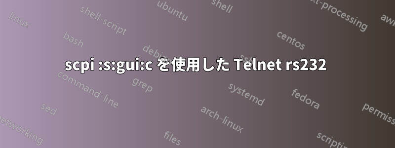 scpi :s:gui:c を使用した Telnet rs232