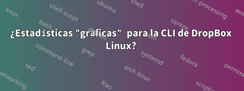 ¿Estadísticas "gráficas" para la CLI de DropBox Linux?