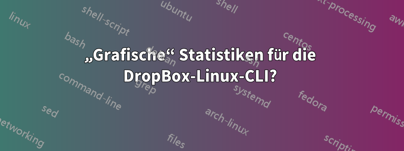 „Grafische“ Statistiken für die DropBox-Linux-CLI?