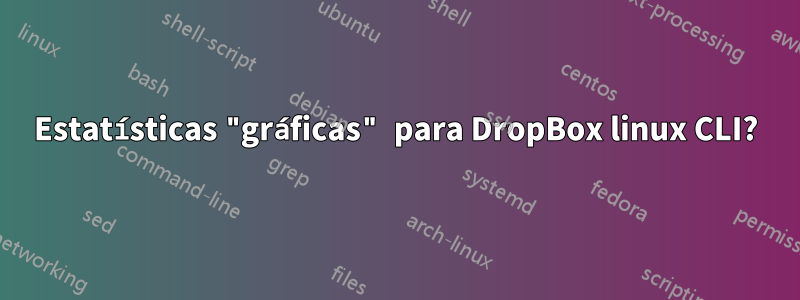 Estatísticas "gráficas" para DropBox linux CLI?