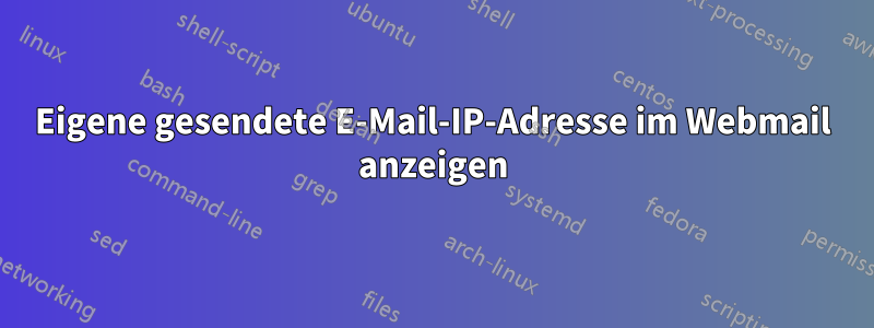 Eigene gesendete E-Mail-IP-Adresse im Webmail anzeigen