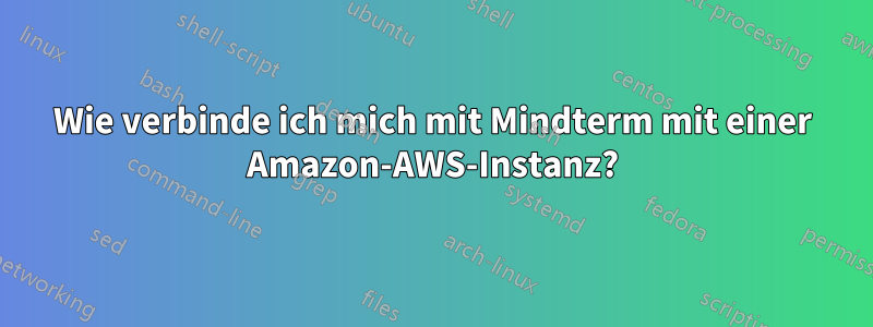 Wie verbinde ich mich mit Mindterm mit einer Amazon-AWS-Instanz?