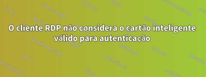 O cliente RDP não considera o cartão inteligente válido para autenticação