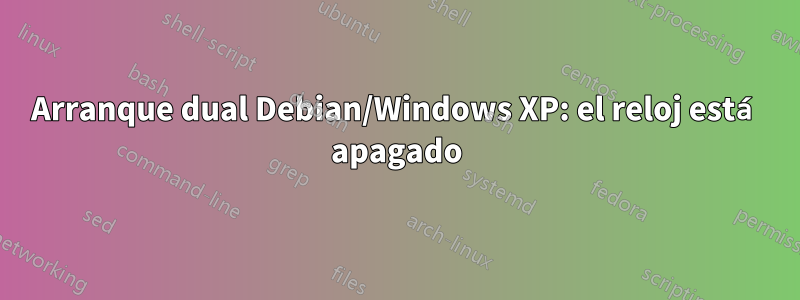 Arranque dual Debian/Windows XP: el reloj está apagado