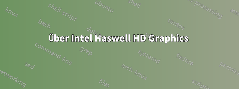 Über Intel Haswell HD Graphics