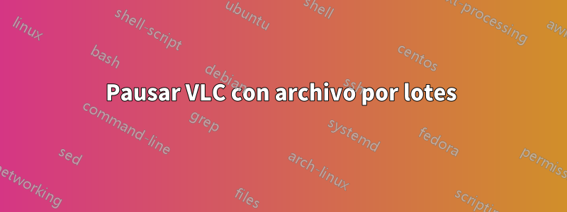 Pausar VLC con archivo por lotes