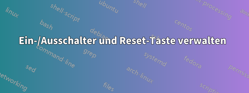 Ein-/Ausschalter und Reset-Taste verwalten 