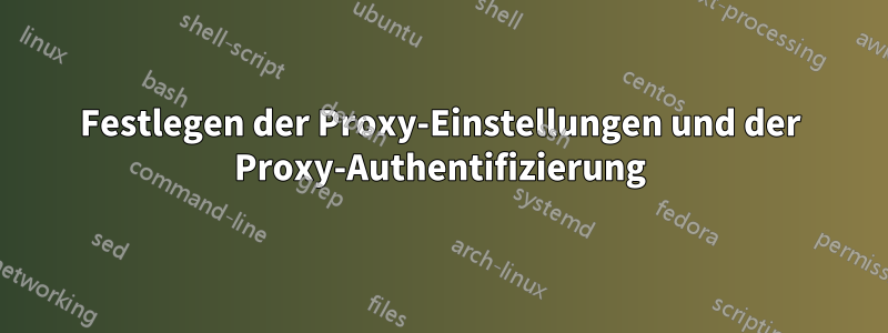 Festlegen der Proxy-Einstellungen und der Proxy-Authentifizierung