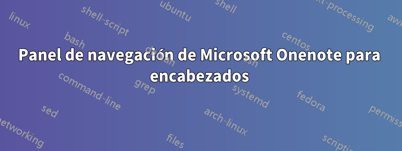 Panel de navegación de Microsoft Onenote para encabezados