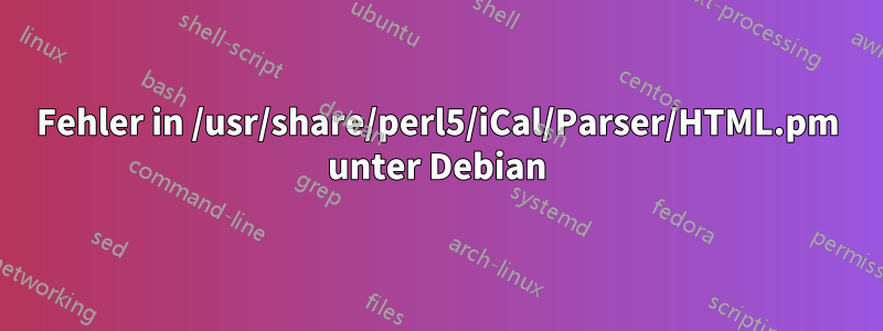 Fehler in /usr/share/perl5/iCal/Parser/HTML.pm unter Debian