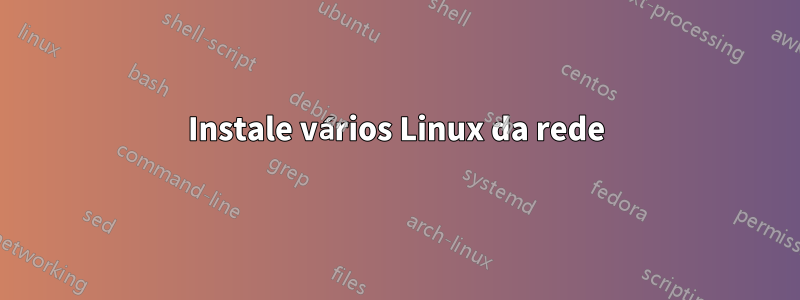 Instale vários Linux da rede