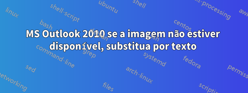 MS Outlook 2010 se a imagem não estiver disponível, substitua por texto