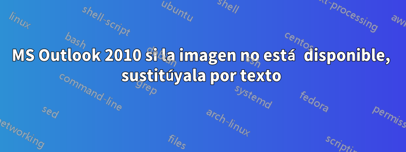 MS Outlook 2010 si la imagen no está disponible, sustitúyala por texto