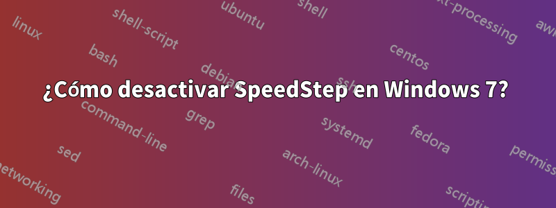 ¿Cómo desactivar SpeedStep en Windows 7?