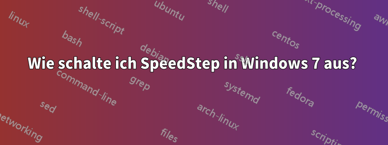 Wie schalte ich SpeedStep in Windows 7 aus?