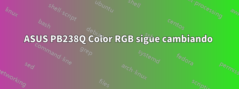 ASUS PB238Q Color RGB sigue cambiando