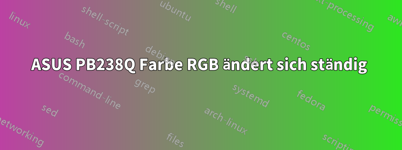 ASUS PB238Q Farbe RGB ändert sich ständig