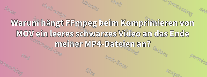 Warum hängt FFmpeg beim Komprimieren von MOV ein leeres schwarzes Video an das Ende meiner MP4-Dateien an?