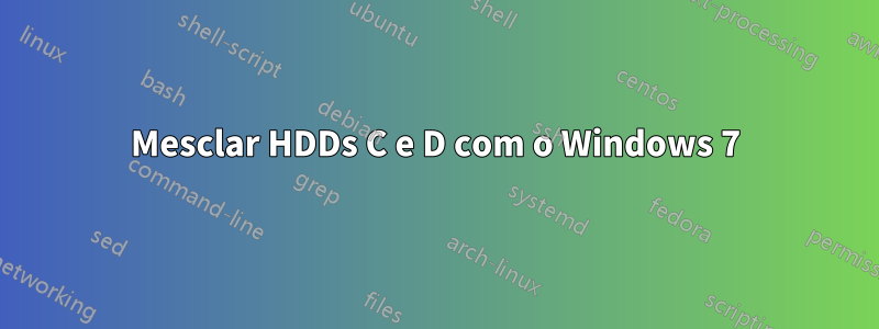 Mesclar HDDs C e D com o Windows 7