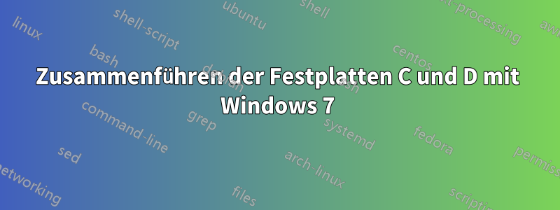 Zusammenführen der Festplatten C und D mit Windows 7