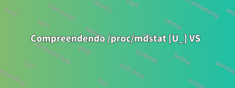 Compreendendo /proc/mdstat [U_] VS 