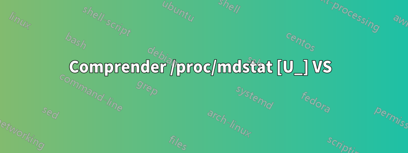 Comprender /proc/mdstat [U_] VS 