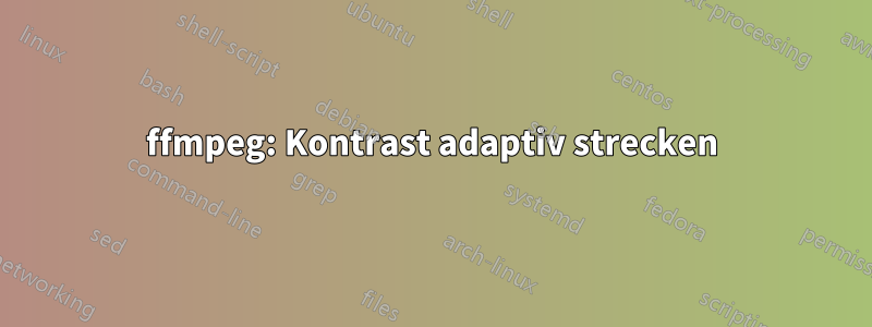 ffmpeg: Kontrast adaptiv strecken