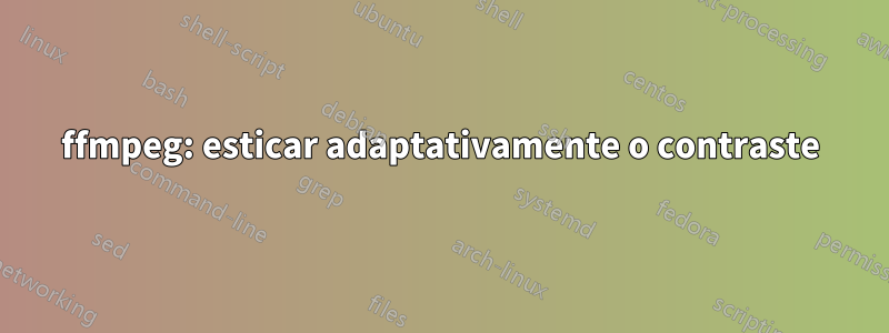 ffmpeg: esticar adaptativamente o contraste