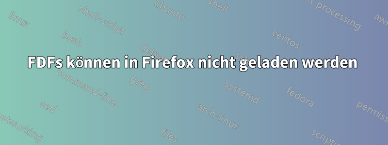 FDFs können in Firefox nicht geladen werden