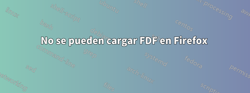 No se pueden cargar FDF en Firefox