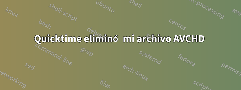 Quicktime eliminó mi archivo AVCHD