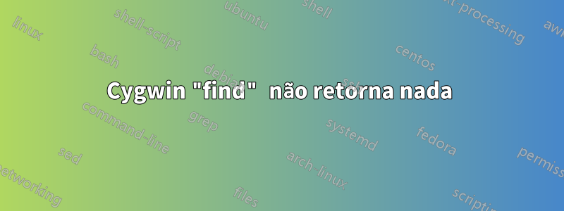 Cygwin "find" não retorna nada