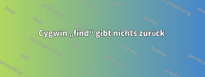 Cygwin „find“ gibt nichts zurück