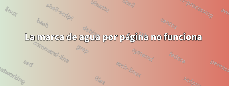 La marca de agua por página no funciona