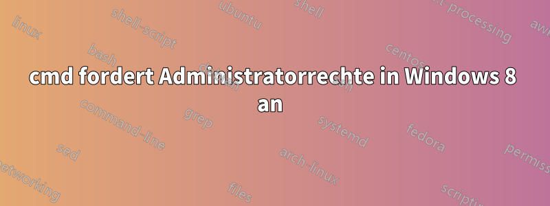 cmd fordert Administratorrechte in Windows 8 an 