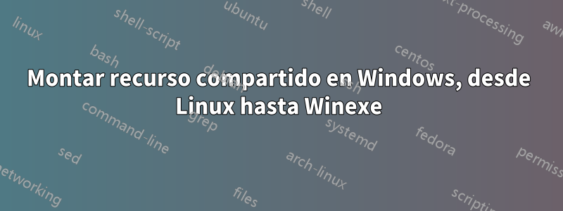 Montar recurso compartido en Windows, desde Linux hasta Winexe