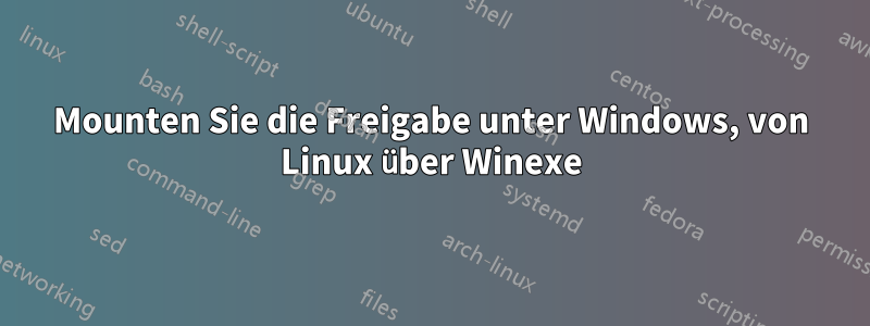 Mounten Sie die Freigabe unter Windows, von Linux über Winexe