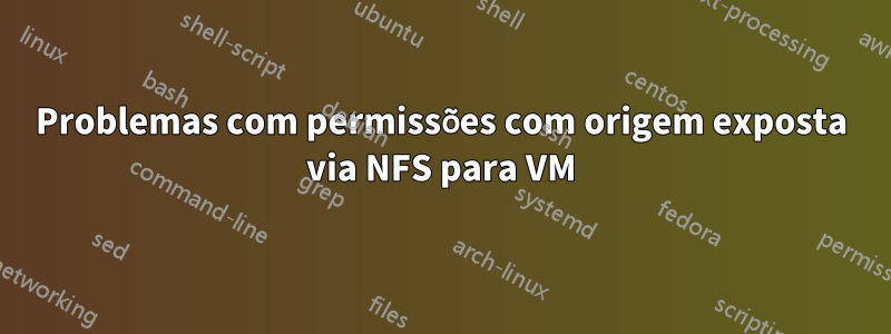 Problemas com permissões com origem exposta via NFS para VM