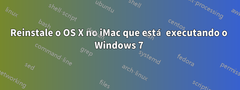 Reinstale o OS X no iMac que está executando o Windows 7