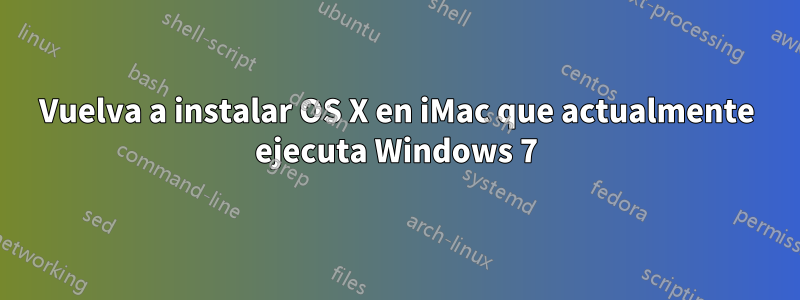 Vuelva a instalar OS X en iMac que actualmente ejecuta Windows 7