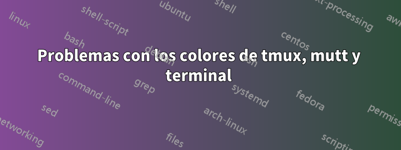 Problemas con los colores de tmux, mutt y terminal