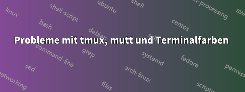 Probleme mit tmux, mutt und Terminalfarben