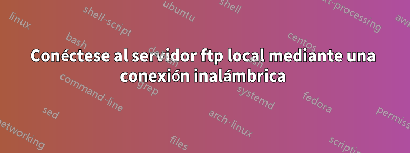 Conéctese al servidor ftp local mediante una conexión inalámbrica